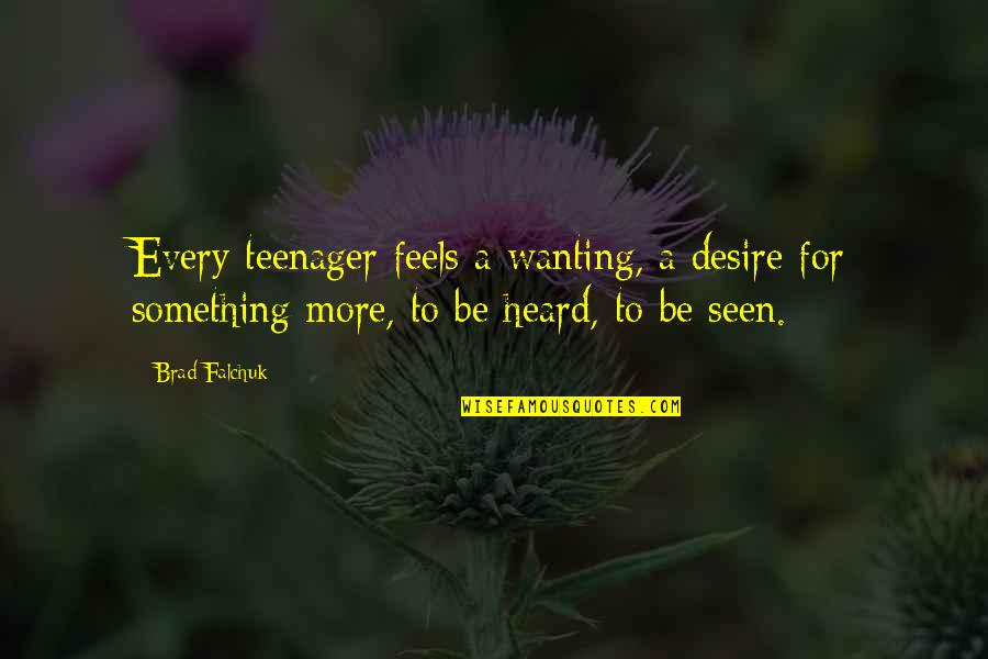 Consequentialists All Agree Quotes By Brad Falchuk: Every teenager feels a wanting, a desire for