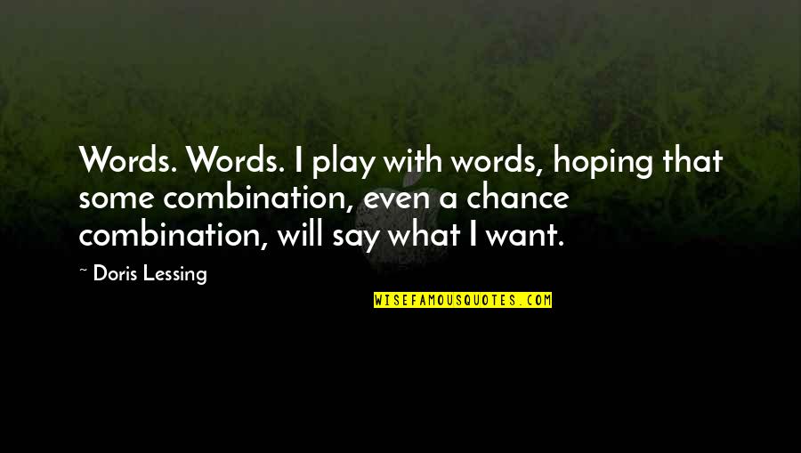 Consequentially Def Quotes By Doris Lessing: Words. Words. I play with words, hoping that