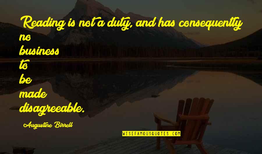 Consequently Quotes By Augustine Birrell: Reading is not a duty, and has consequently