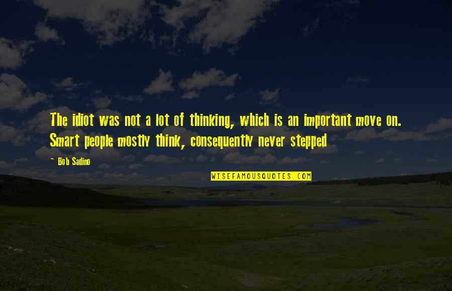 Consequently Quotes By Bob Sadino: The idiot was not a lot of thinking,