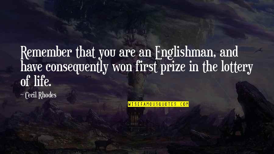 Consequently Quotes By Cecil Rhodes: Remember that you are an Englishman, and have