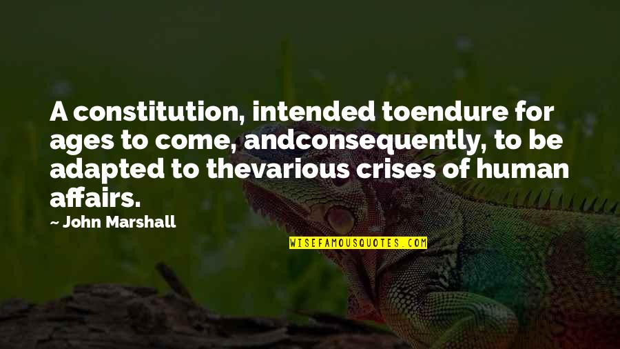 Consequently Quotes By John Marshall: A constitution, intended toendure for ages to come,