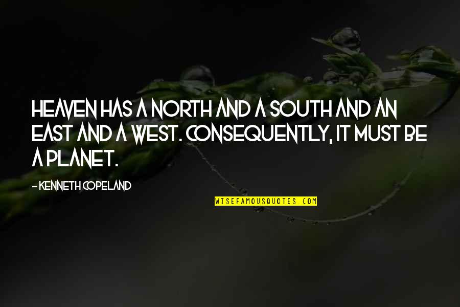 Consequently Quotes By Kenneth Copeland: Heaven has a north and a south and