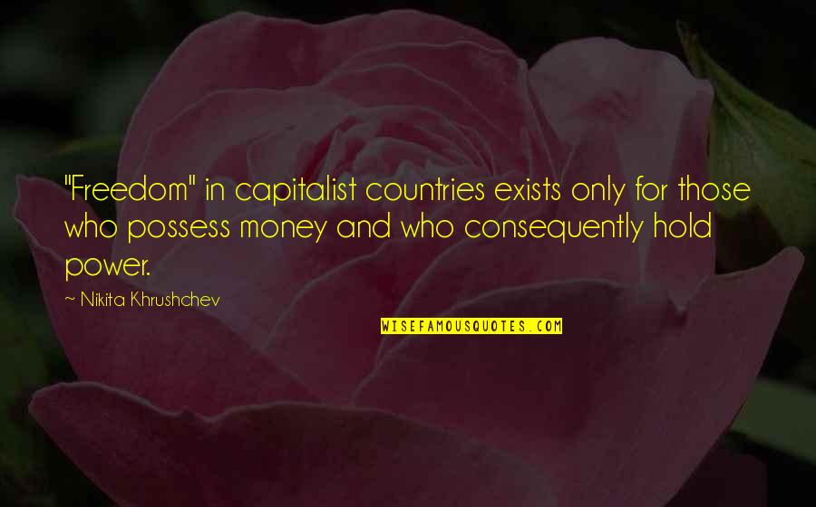 Consequently Quotes By Nikita Khrushchev: "Freedom" in capitalist countries exists only for those