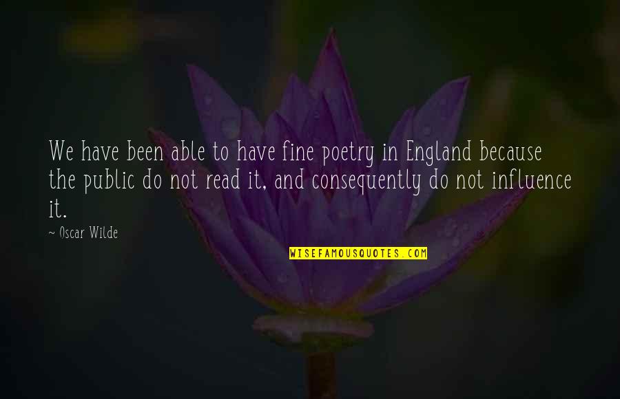 Consequently Quotes By Oscar Wilde: We have been able to have fine poetry