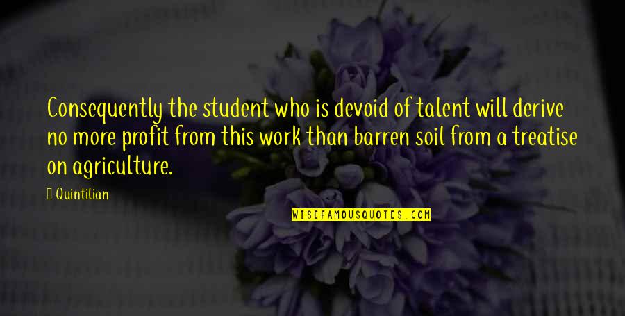 Consequently Quotes By Quintilian: Consequently the student who is devoid of talent