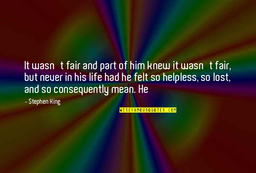 Consequently Quotes By Stephen King: It wasn't fair and part of him knew