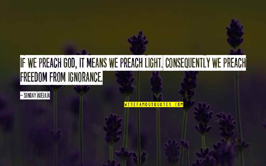 Consequently Quotes By Sunday Adelaja: If we preach God, it means we preach