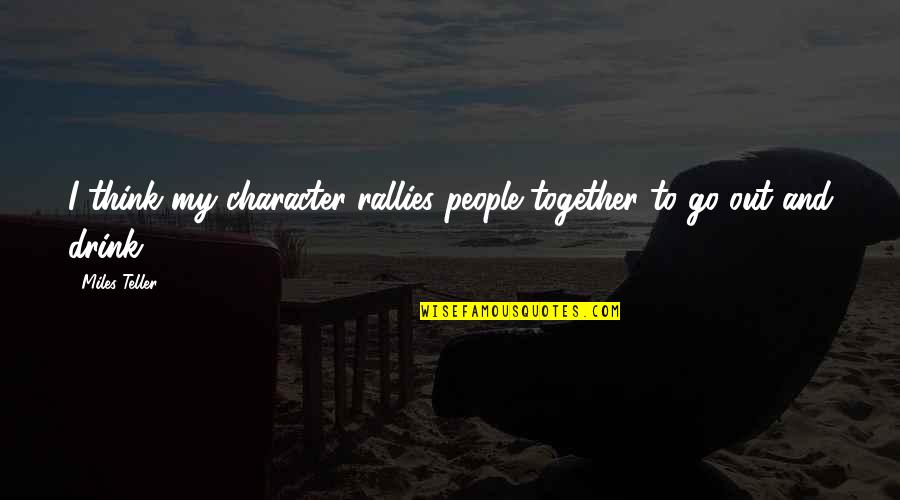 Conserjes En Quotes By Miles Teller: I think my character rallies people together to