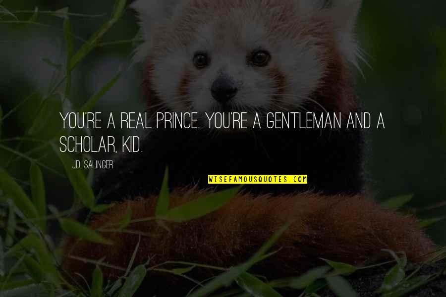 Conserjes Limpiando Quotes By J.D. Salinger: You're a real prince. You're a gentleman and