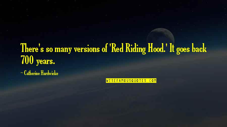 Conserned Quotes By Catherine Hardwicke: There's so many versions of 'Red Riding Hood.'