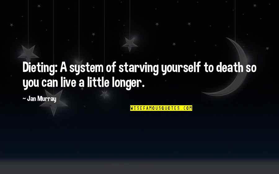 Conserned Quotes By Jan Murray: Dieting: A system of starving yourself to death