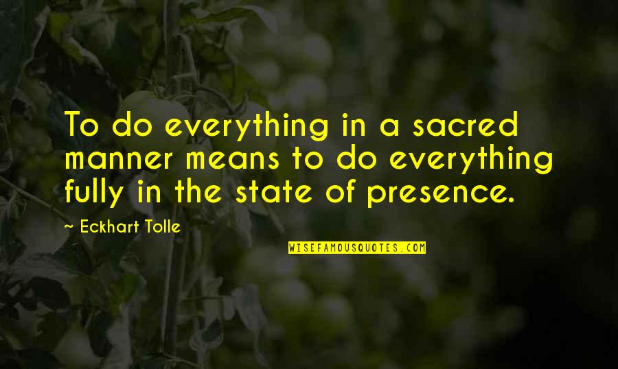 Conservadox Quotes By Eckhart Tolle: To do everything in a sacred manner means