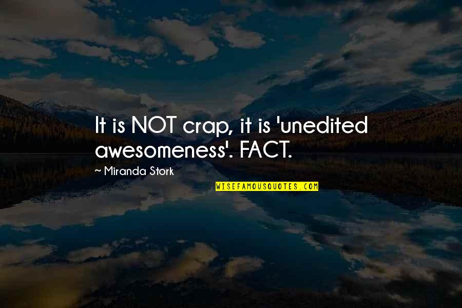 Conservadurismo Quotes By Miranda Stork: It is NOT crap, it is 'unedited awesomeness'.