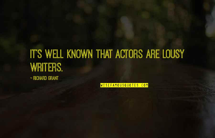Conservadurismo Quotes By Richard Grant: It's well known that actors are lousy writers.