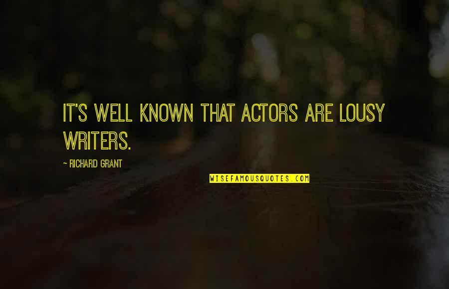 Conservadurismo Quotes By Richard Grant: It's well known that actors are lousy writers.