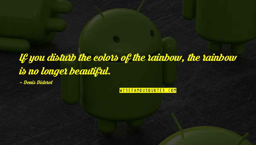 Conservadurismo Sinonimo Quotes By Denis Diderot: If you disturb the colors of the rainbow,