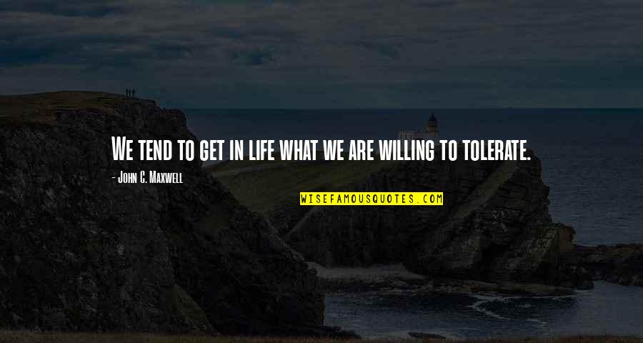 Conservamome Quotes By John C. Maxwell: We tend to get in life what we