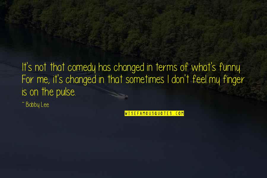 Conservamos Quotes By Bobby Lee: It's not that comedy has changed in terms Conservamos Quotes By Bobby Lee: It's not that comedy has changed in terms