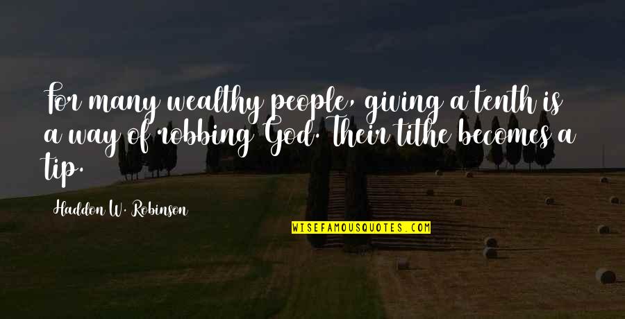 Conservancy Volunteer Quotes By Haddon W. Robinson: For many wealthy people, giving a tenth is