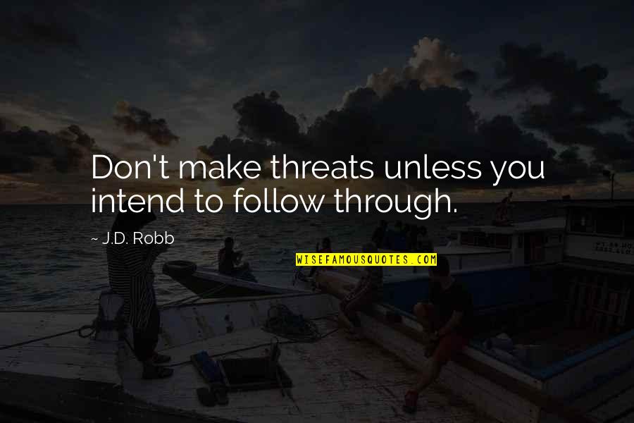 Conservare Hrean Quotes By J.D. Robb: Don't make threats unless you intend to follow