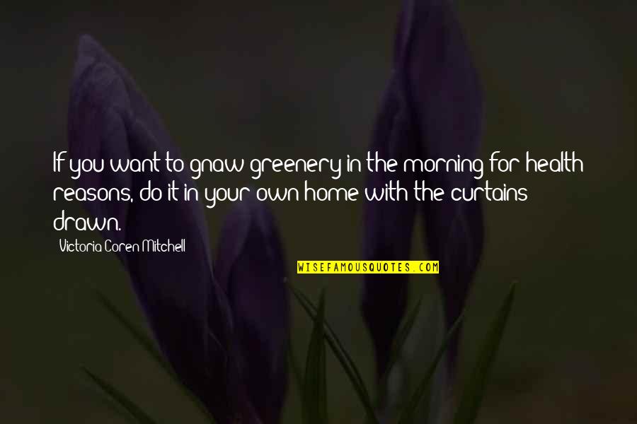 Conservarea Quotes By Victoria Coren Mitchell: If you want to gnaw greenery in the Conservarea Quotes By Victoria Coren Mitchell: If you want to gnaw greenery in the