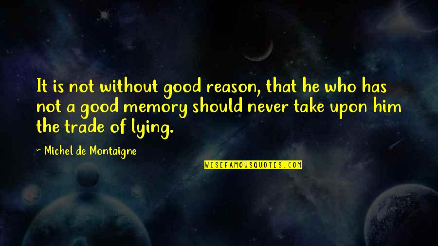 Conservatards Quotes By Michel De Montaigne: It is not without good reason, that he