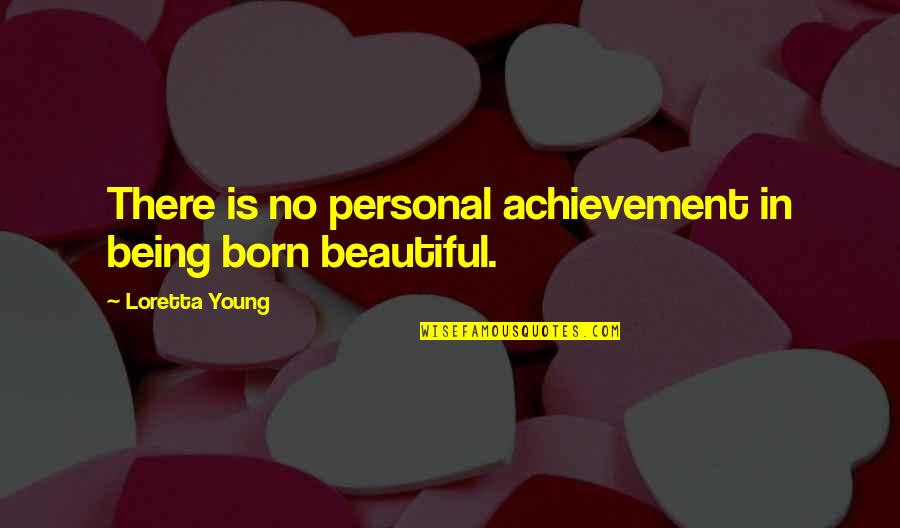Conservatarian Quotes By Loretta Young: There is no personal achievement in being born