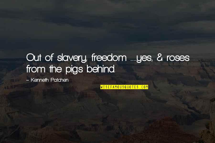 Conservateur Mp4 Quotes By Kenneth Patchen: Out of slavery, freedom --yes, & roses from Conservateur Mp4 Quotes By Kenneth Patchen: Out of slavery, freedom --yes, & roses from