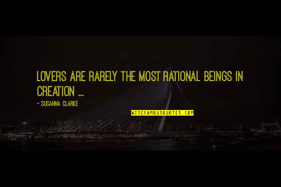 Conservateur Mp4 Quotes By Susanna Clarke: Lovers are rarely the most rational beings in Conservateur Mp4 Quotes By Susanna Clarke: Lovers are rarely the most rational beings in