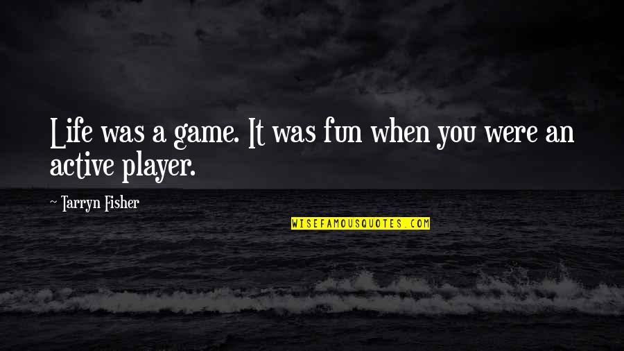 Conservation Is Survival Quotes By Tarryn Fisher: Life was a game. It was fun when