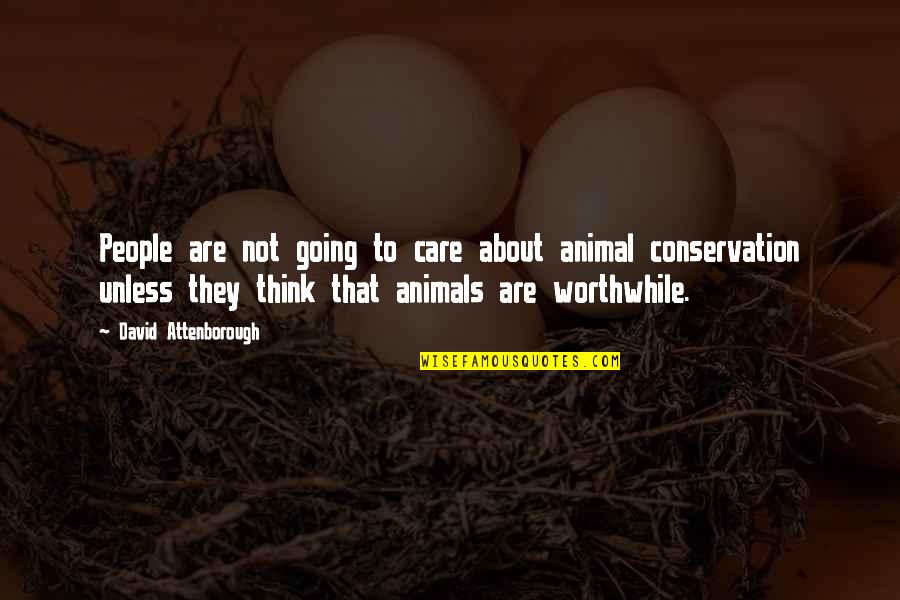 Conservation Of Animals Quotes By David Attenborough: People are not going to care about animal