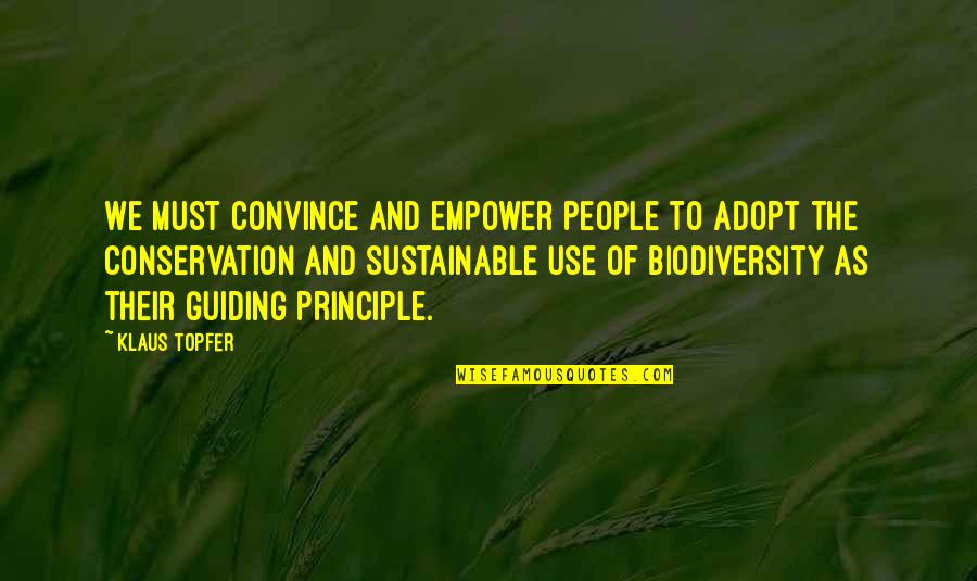 Conservation Of Biodiversity Quotes By Klaus Topfer: We must convince and empower people to adopt