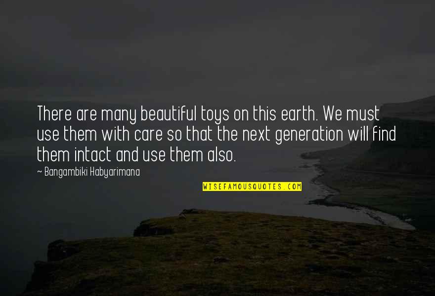 Conservation Of Earth Quotes By Bangambiki Habyarimana: There are many beautiful toys on this earth.