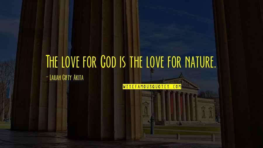 Conservation Of Earth Quotes By Lailah Gifty Akita: The love for God is the love for