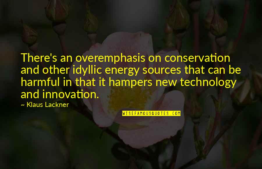 Conservation Of Energy Sources Quotes By Klaus Lackner: There's an overemphasis on conservation and other idyllic