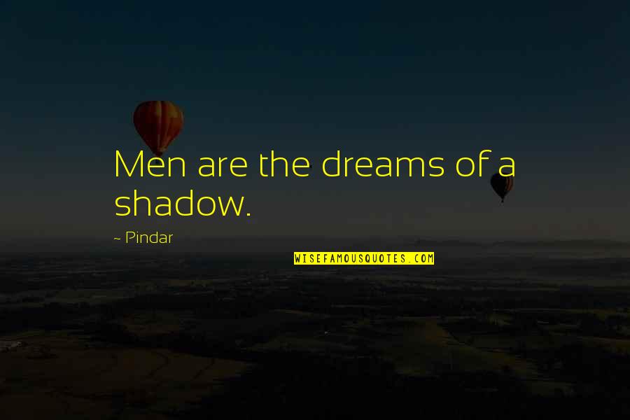 Conservation Of Plants And Animals Quotes By Pindar: Men are the dreams of a shadow.