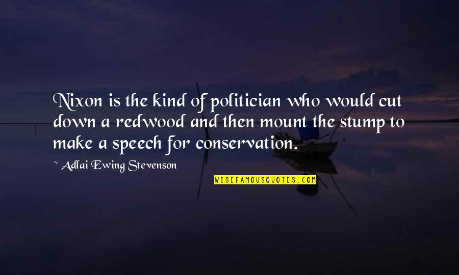 Conservation Quotes By Adlai Ewing Stevenson: Nixon is the kind of politician who would
