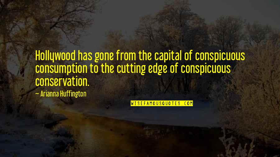 Conservation Quotes By Arianna Huffington: Hollywood has gone from the capital of conspicuous