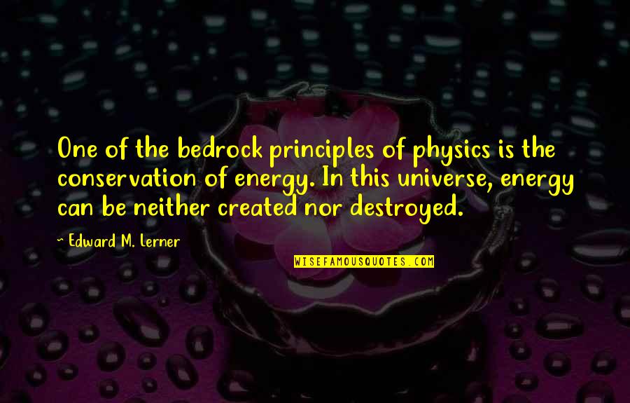 Conservation Quotes By Edward M. Lerner: One of the bedrock principles of physics is