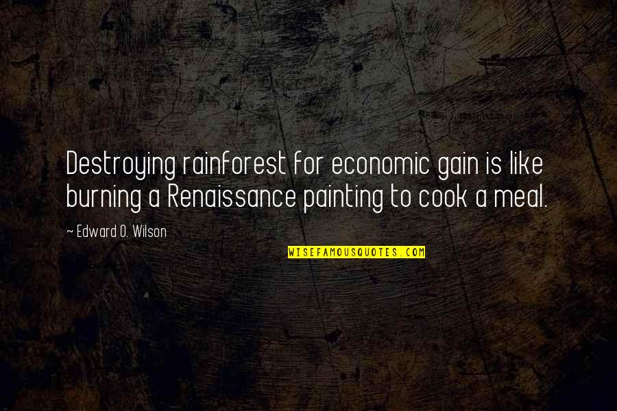 Conservation Quotes By Edward O. Wilson: Destroying rainforest for economic gain is like burning