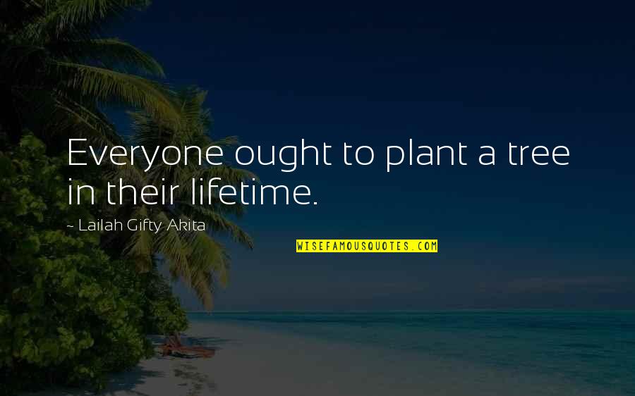 Conservation Quotes By Lailah Gifty Akita: Everyone ought to plant a tree in their