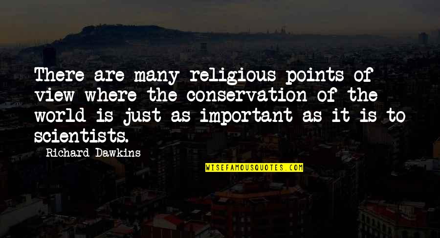 Conservation Quotes By Richard Dawkins: There are many religious points of view where Conservation Quotes By Richard Dawkins: There are many religious points of view where