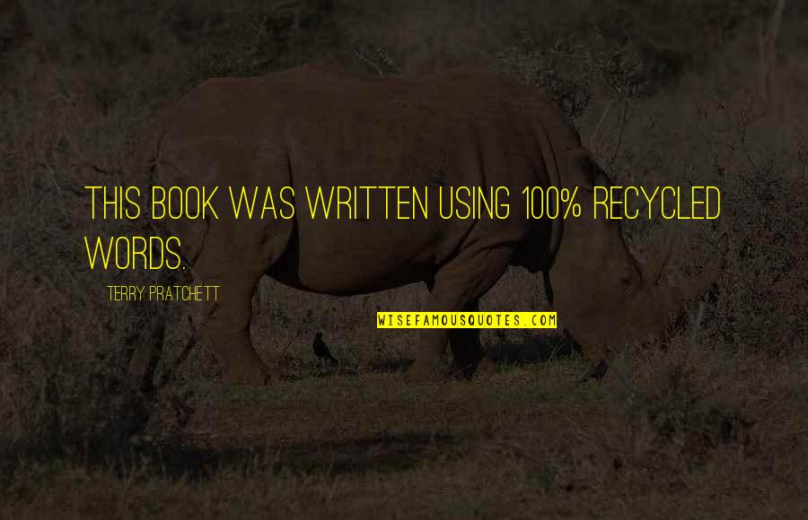 Conservation Quotes By Terry Pratchett: This book was written using 100% recycled words.