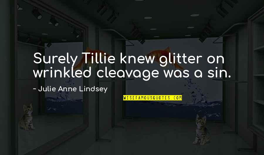 Conservationist's Quotes By Julie Anne Lindsey: Surely Tillie knew glitter on wrinkled cleavage was