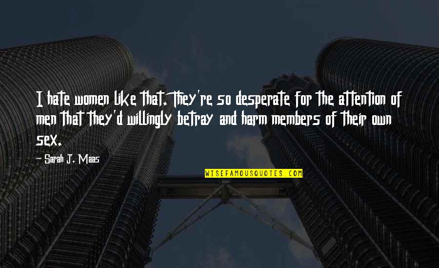 Conservationist's Quotes By Sarah J. Maas: I hate women like that. They're so desperate
