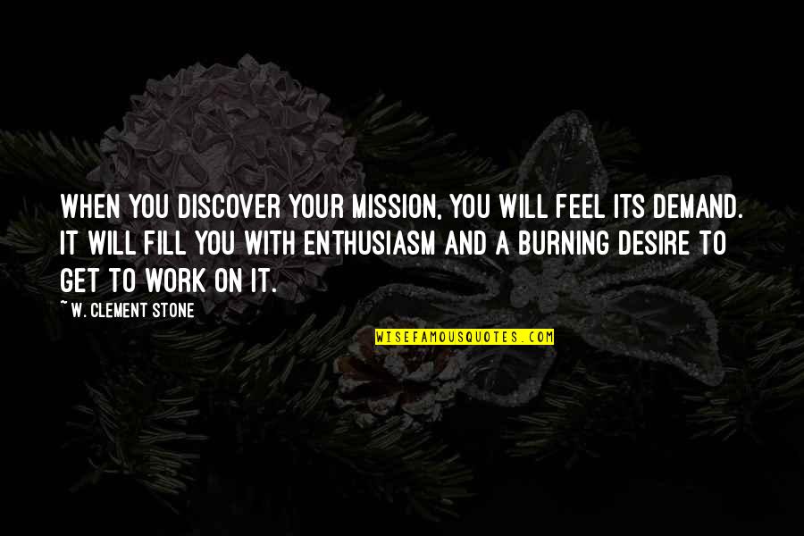 Conservationist's Quotes By W. Clement Stone: When you discover your mission, you will feel