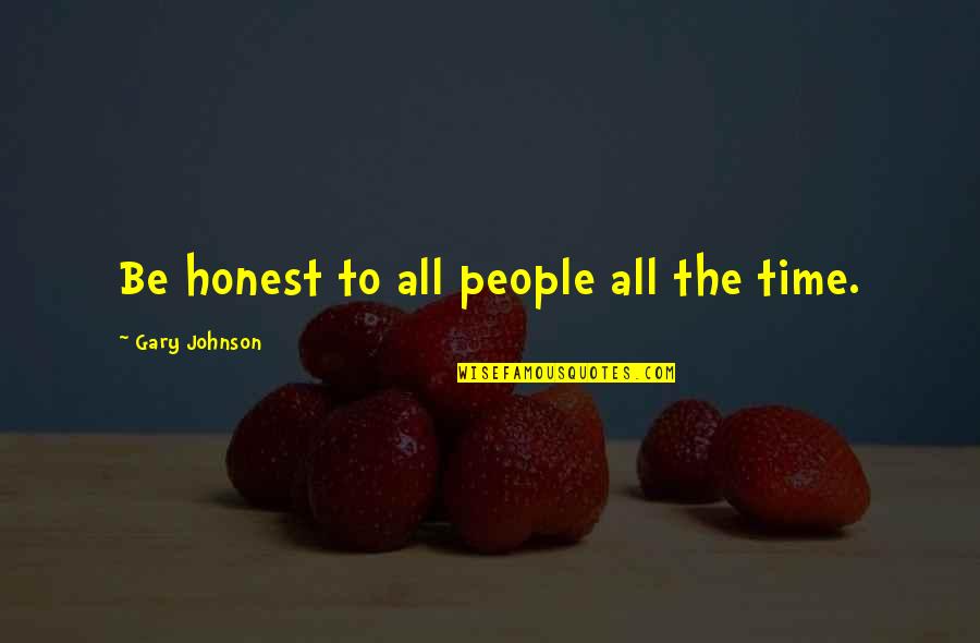 Conservationists Vs Preservationists Quotes By Gary Johnson: Be honest to all people all the time.
