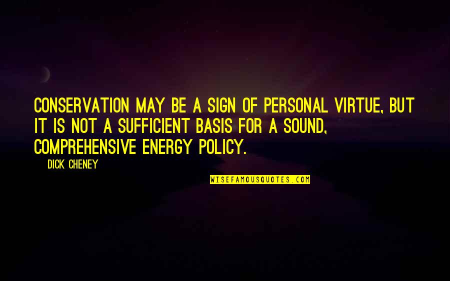 Conservation's Quotes By Dick Cheney: Conservation may be a sign of personal virtue,