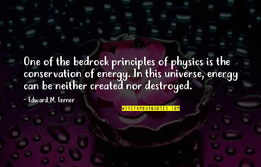Conservation's Quotes By Edward M. Lerner: One of the bedrock principles of physics is